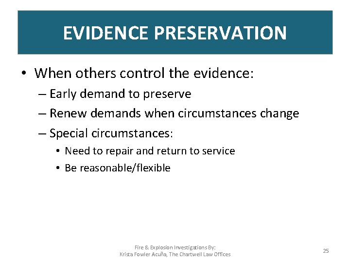 EVIDENCE PRESERVATION • When others control the evidence: – Early demand to preserve –