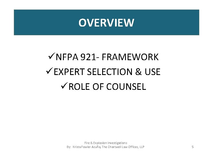OVERVIEW üNFPA 921 - FRAMEWORK üEXPERT SELECTION & USE üROLE OF COUNSEL Fire &