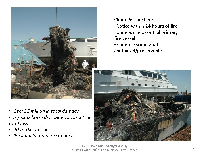 Claim Perspective: • Notice within 24 hours of fire • Underwriters control primary fire