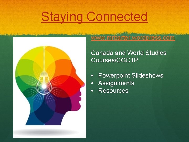 Staying Connected www. mrbarter. wordpress. com Canada and World Studies Courses/CGC 1 P •