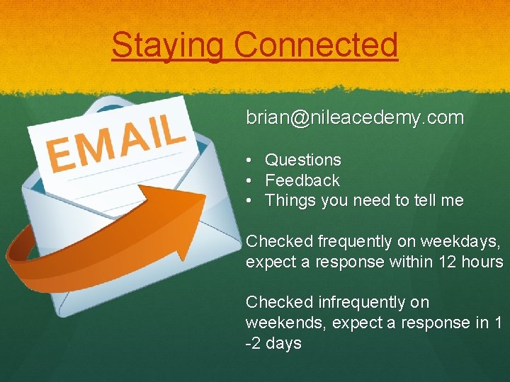 Staying Connected brian@nileacedemy. com • • • Questions Feedback Things you need to tell
