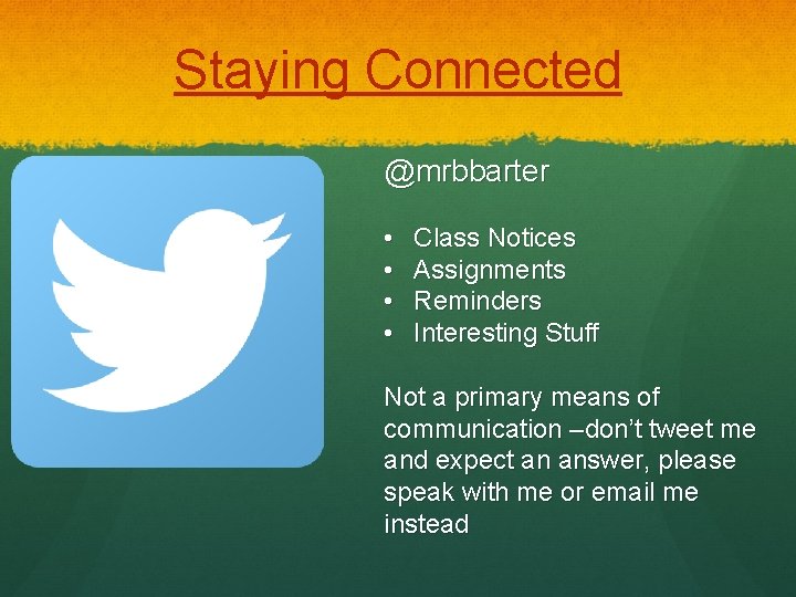 Staying Connected @mrbbarter • • Class Notices Assignments Reminders Interesting Stuff Not a primary