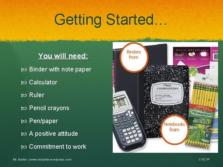 Getting Started… You will need: Binder with note paper Calculator Ruler Pencil crayons Pen/paper