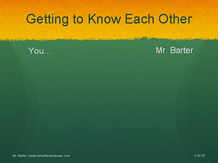 Getting to Know Each Other You… Mr. Barter | www. mrbarter. wordpress. com Mr.