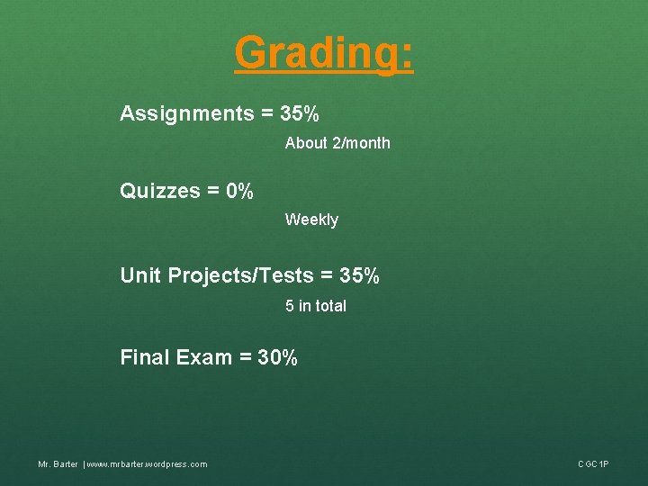 Grading: Assignments = 35% About 2/month Quizzes = 0% Weekly Unit Projects/Tests = 35%