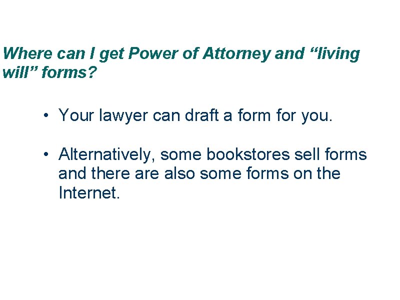 Where can I get Power of Attorney and “living will” forms? • Your lawyer