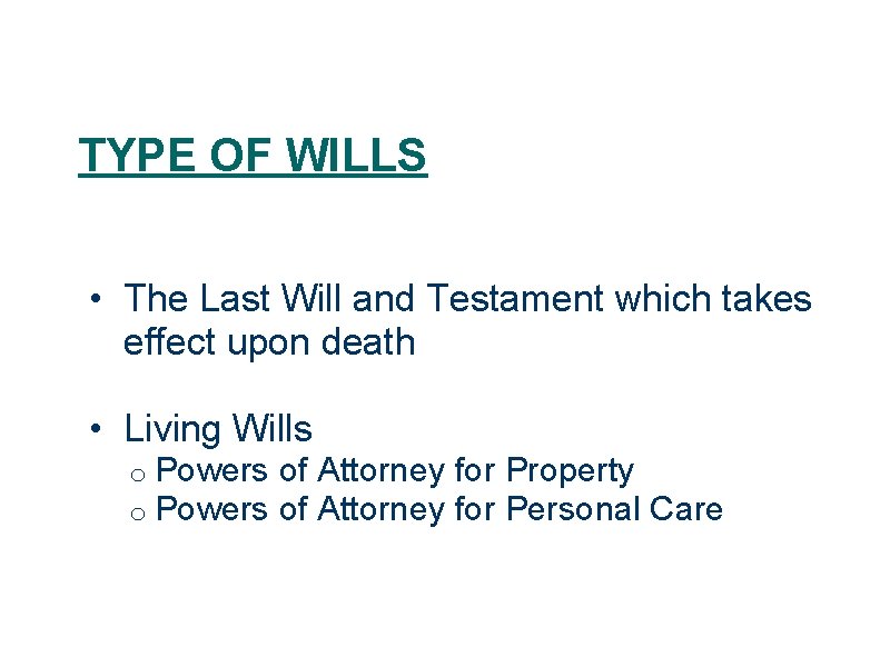 TYPE OF WILLS • The Last Will and Testament which takes effect upon death