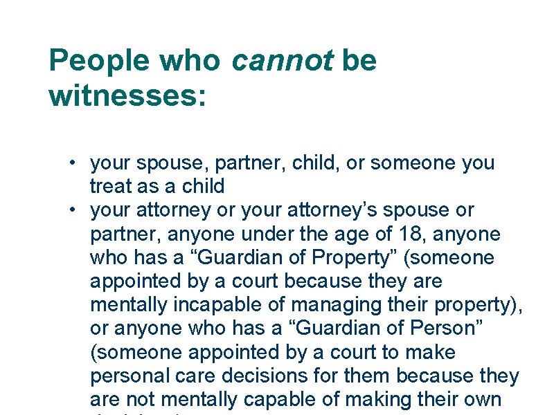 People who cannot be witnesses: • your spouse, partner, child, or someone you treat