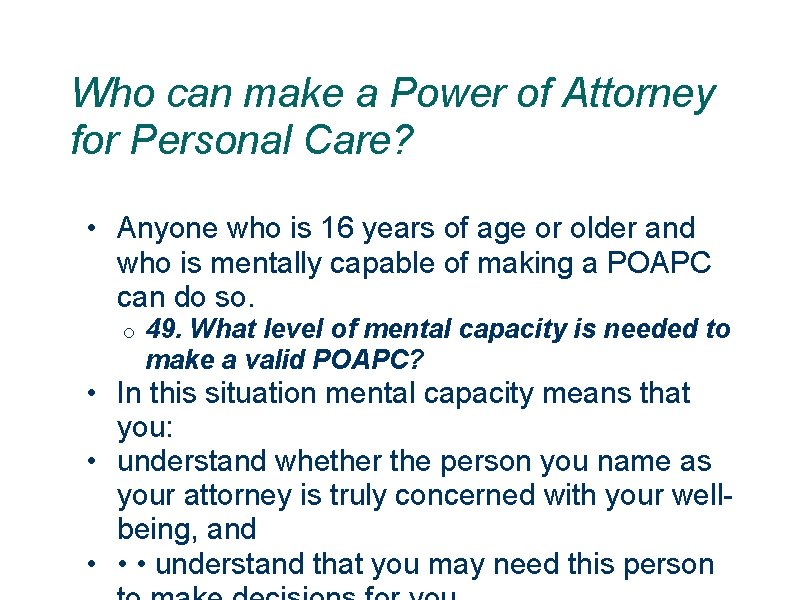 Who can make a Power of Attorney for Personal Care? • Anyone who is
