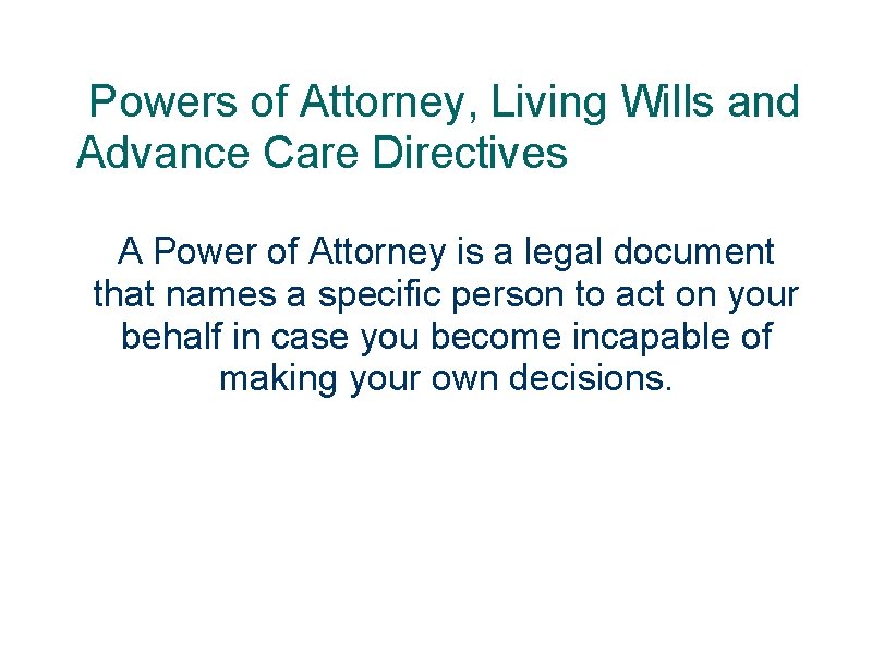  Powers of Attorney, Living Wills and Advance Care Directives A Power of Attorney