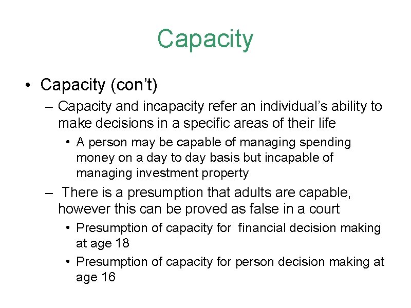 Capacity • Capacity (con’t) – Capacity and incapacity refer an individual’s ability to make