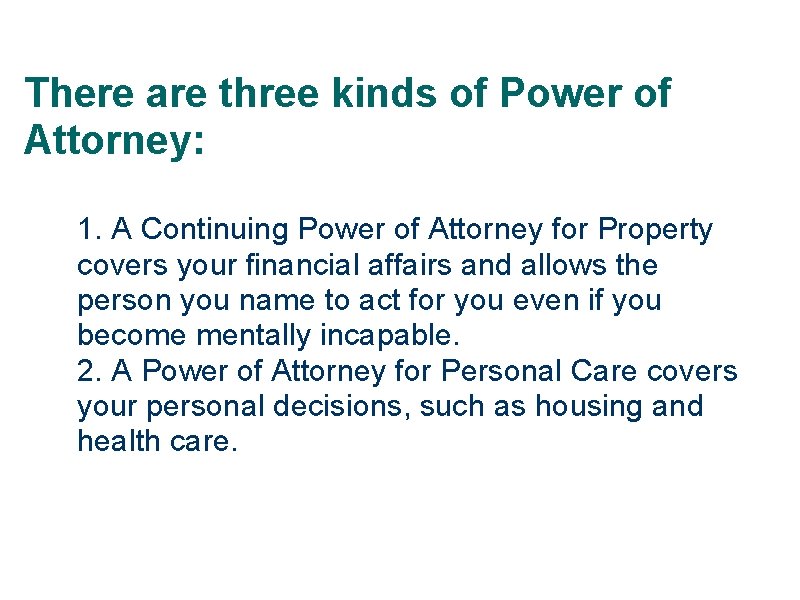 There are three kinds of Power of Attorney: 1. A Continuing Power of Attorney