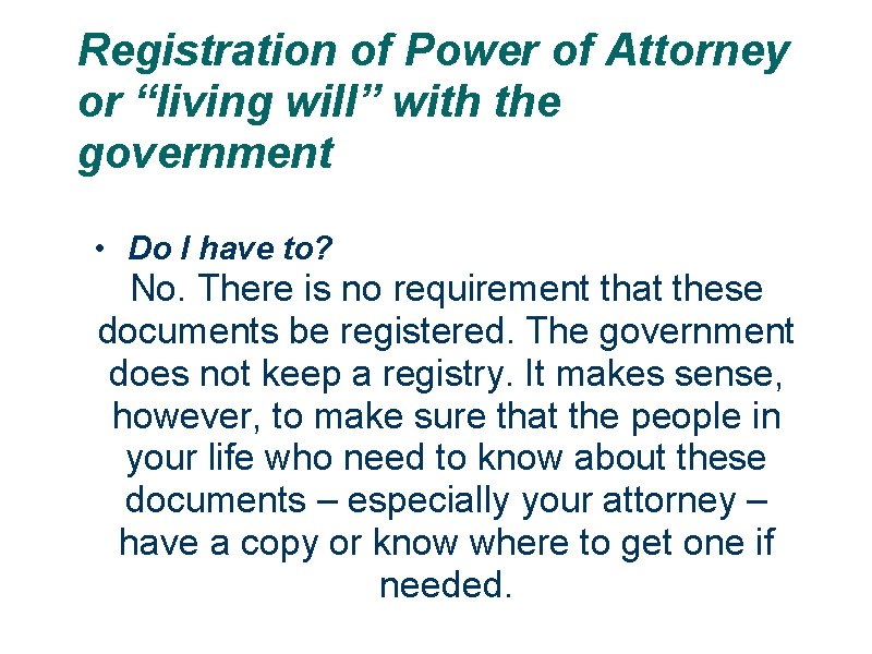 Registration of Power of Attorney or “living will” with the government • Do I