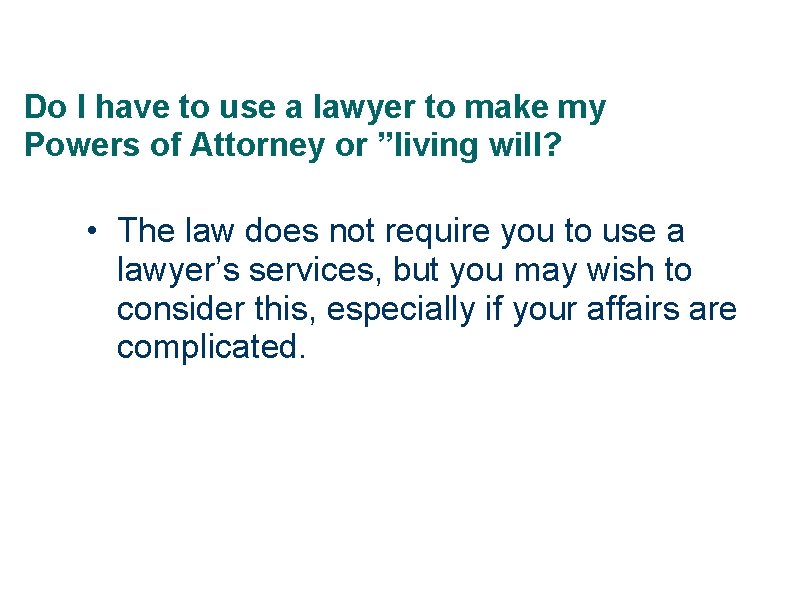 Do I have to use a lawyer to make my Powers of Attorney or
