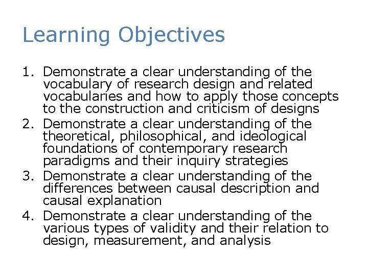 Learning Objectives 1. Demonstrate a clear understanding of the vocabulary of research design and