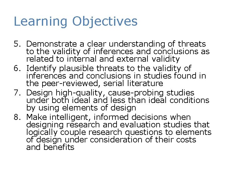 Learning Objectives 5. Demonstrate a clear understanding of threats to the validity of inferences