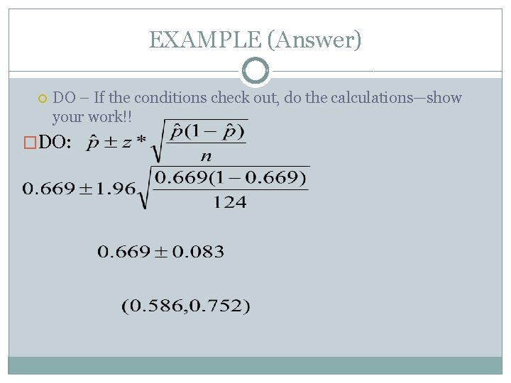 EXAMPLE (Answer) DO – If the conditions check out, do the calculations—show your work!!