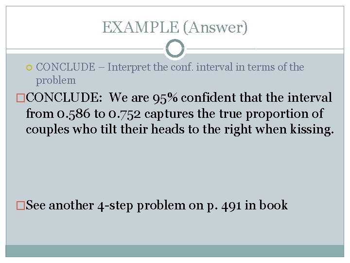EXAMPLE (Answer) CONCLUDE – Interpret the conf. interval in terms of the problem �CONCLUDE: