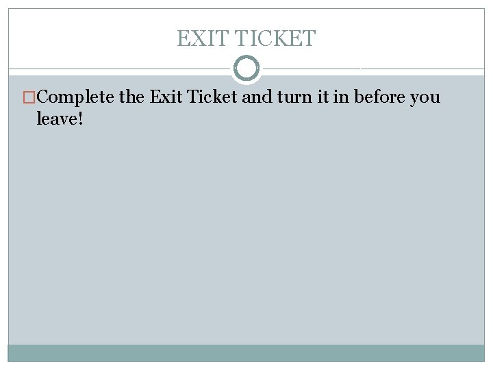 EXIT TICKET �Complete the Exit Ticket and turn it in before you leave! 
