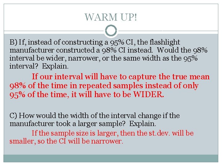 WARM UP! B) If, instead of constructing a 95% CI, the flashlight manufacturer constructed