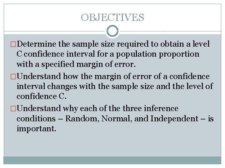 OBJECTIVES �Determine the sample size required to obtain a level C confidence interval for