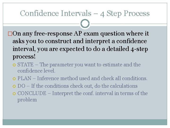 Confidence Intervals – 4 Step Process �On any free-response AP exam question where it