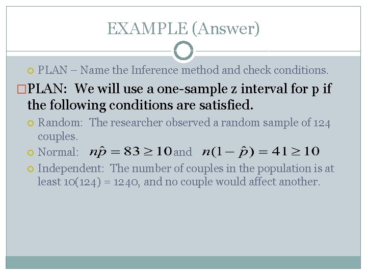 EXAMPLE (Answer) PLAN – Name the Inference method and check conditions. �PLAN: We will