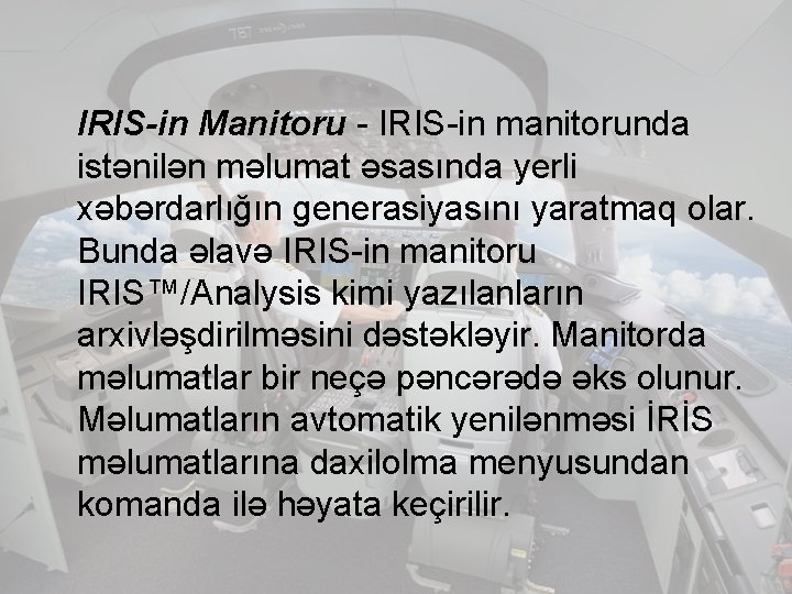 IRIS-in Manitoru - IRIS-in manitorunda istənilən məlumat əsasında yerli xəbərdarlığın generasiyasını yaratmaq olar. Bunda