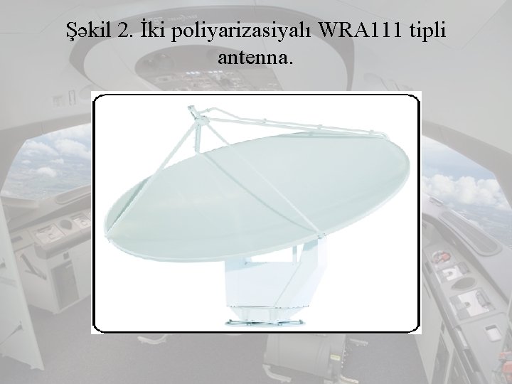 Şəkil 2. İki poliyarizasiyalı WRA 111 tipli antenna. 