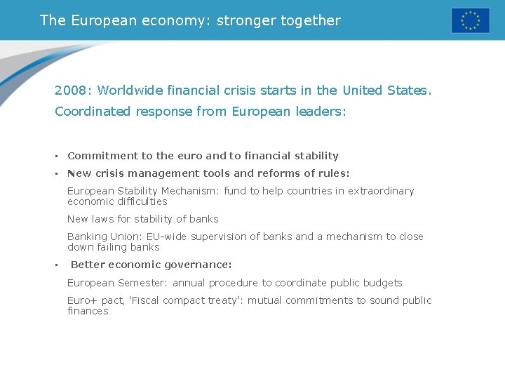The European economy: stronger together 2008: Worldwide financial crisis starts in the United States.