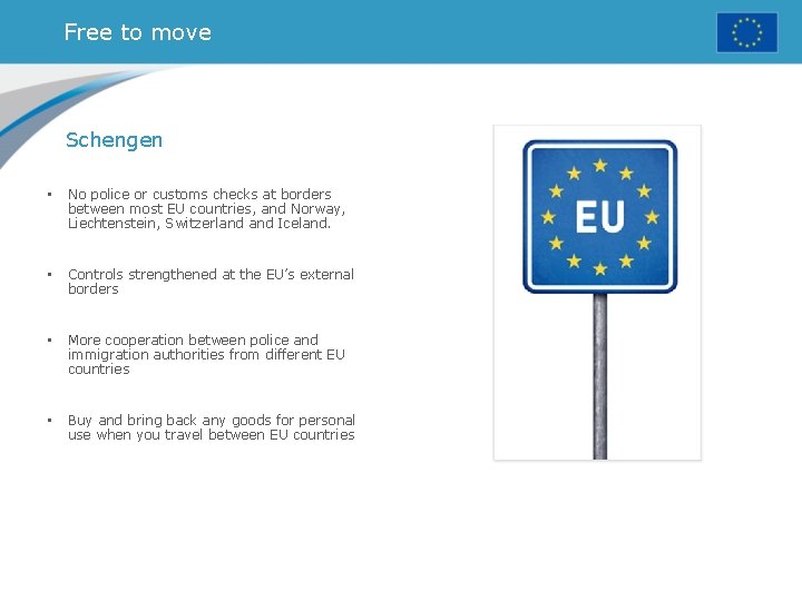 Free to move Schengen • No police or customs checks at borders between most