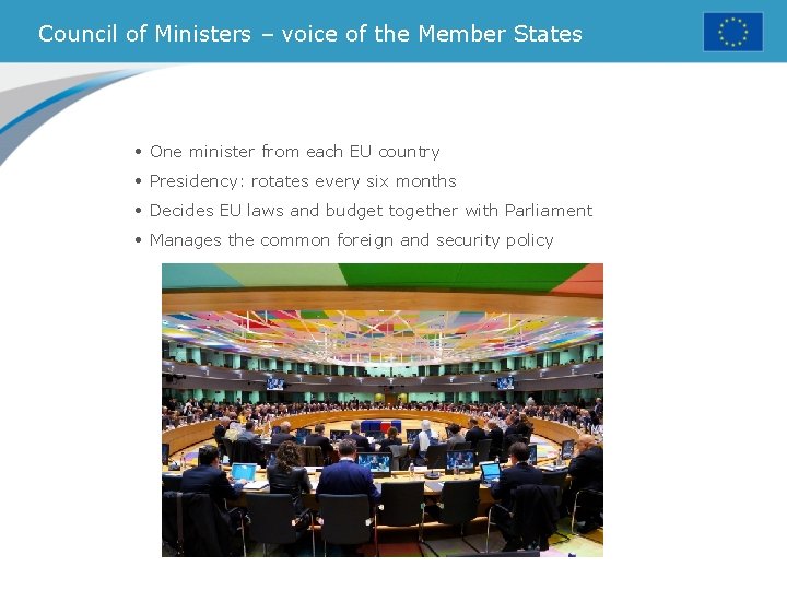 Council of Ministers – voice of the Member States • One minister from each