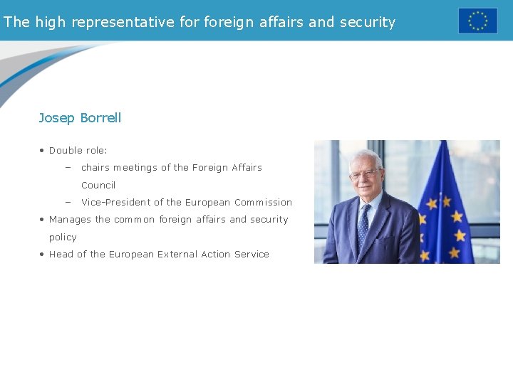 The high representative foreign affairs and security Josep Borrell • Double role: – chairs