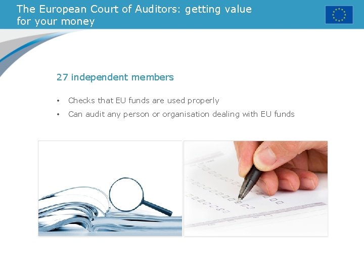 The European Court of Auditors: getting value for your money 27 independent members •