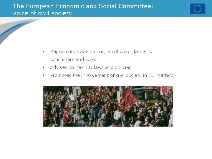 The European Economic and Social Committee: voice of civil society • Represents trade unions,