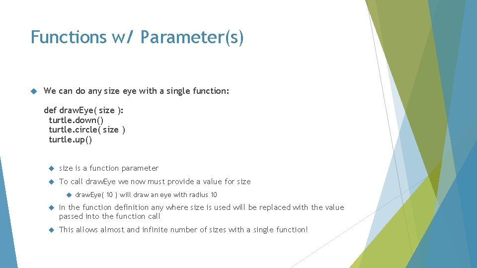 Functions w/ Parameter(s) We can do any size eye with a single function: def