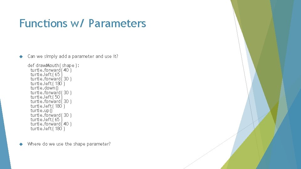 Functions w/ Parameters Can we simply add a parameter and use it? def draw.