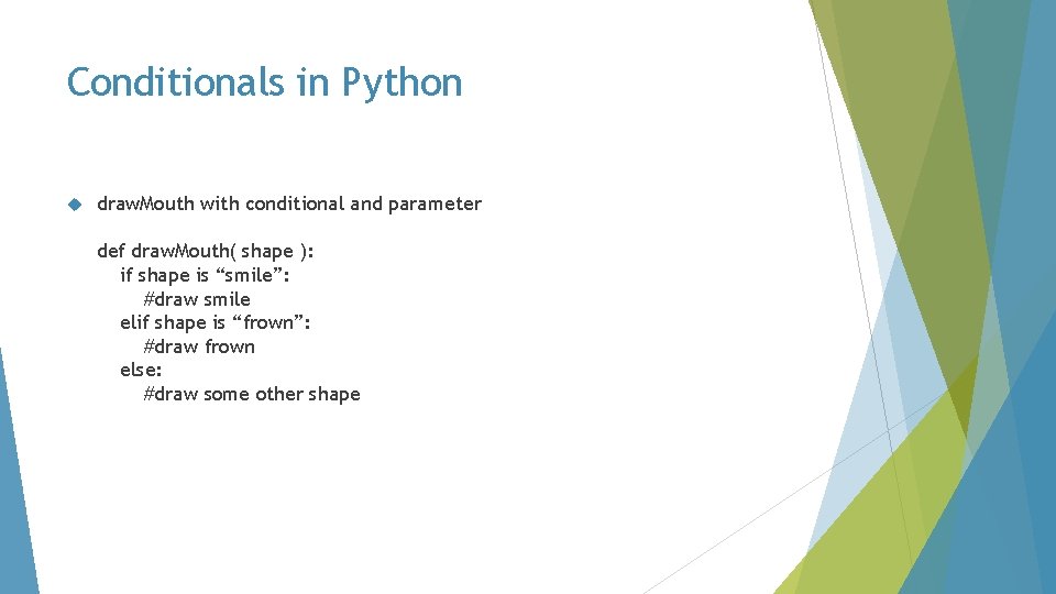 Conditionals in Python draw. Mouth with conditional and parameter def draw. Mouth( shape ):