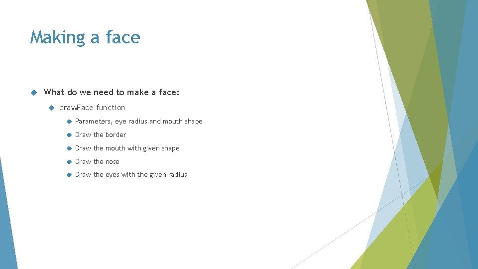 Making a face What do we need to make a face: draw. Face function