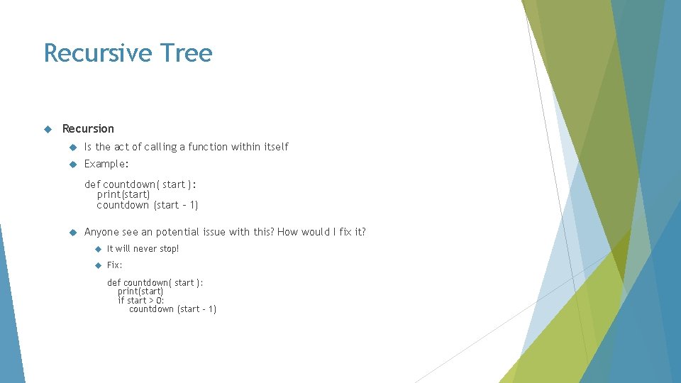 Recursive Tree Recursion Is the act of calling a function within itself Example: def