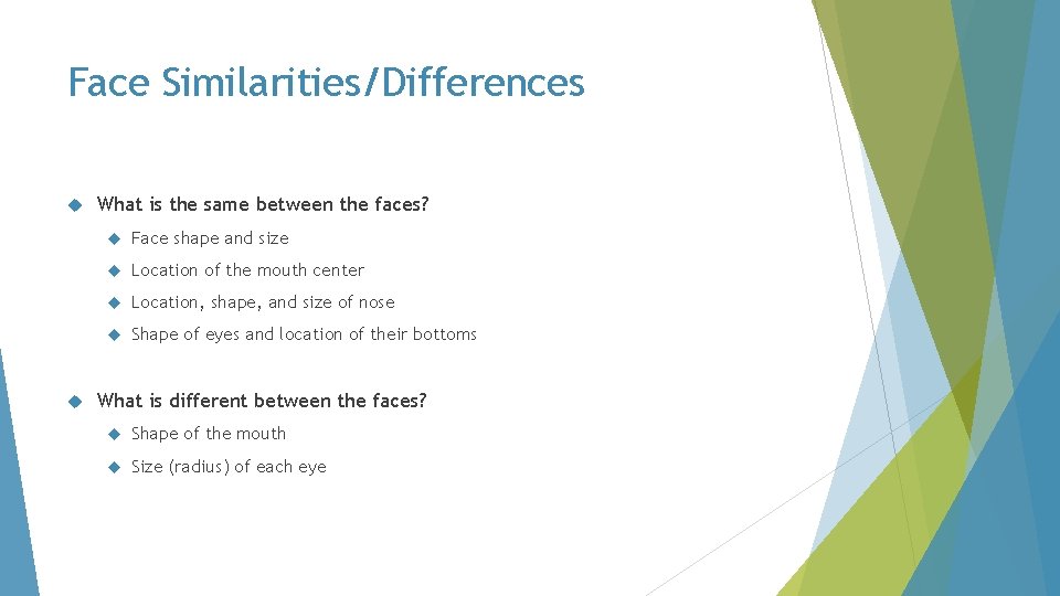 Face Similarities/Differences What is the same between the faces? Face shape and size Location