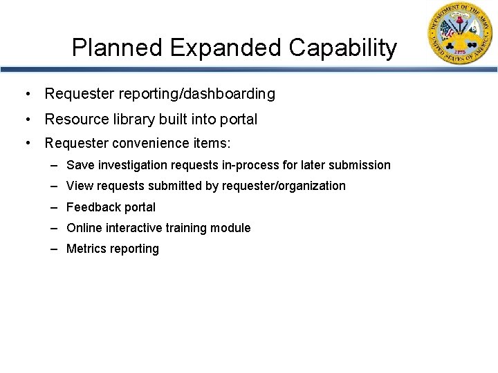 Planned Expanded Capability • Requester reporting/dashboarding • Resource library built into portal • Requester
