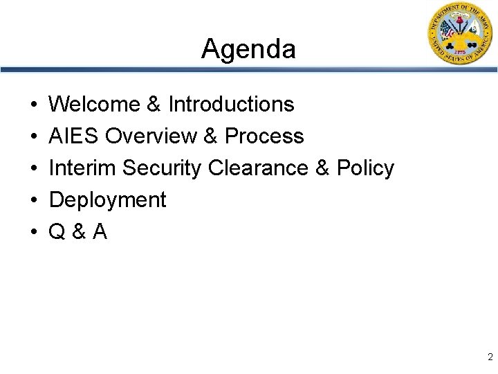 Agenda • • • Welcome & Introductions AIES Overview & Process Interim Security Clearance