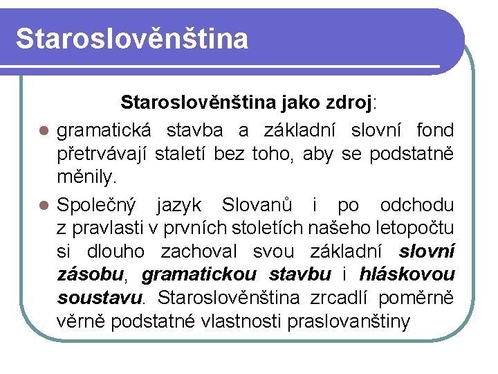 Staroslověnština jako zdroj: l gramatická stavba a základní slovní fond přetrvávají staletí bez toho,