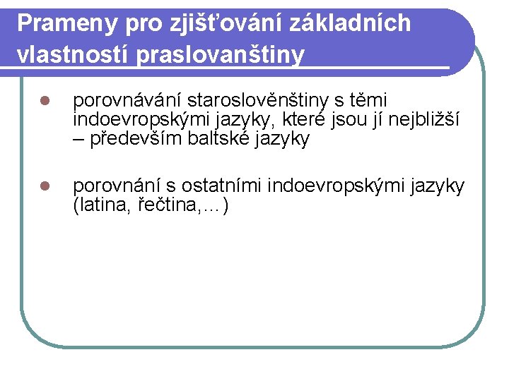 Prameny pro zjišťování základních vlastností praslovanštiny l porovnávání staroslověnštiny s těmi indoevropskými jazyky, které