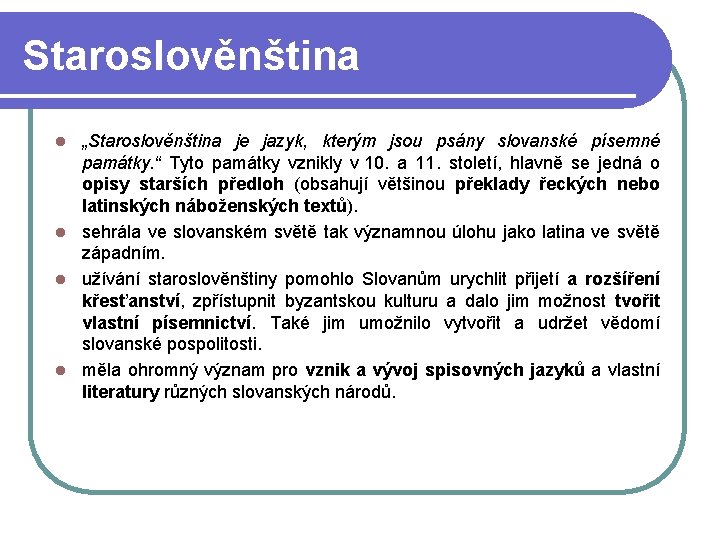 Staroslověnština „Staroslověnština je jazyk, kterým jsou psány slovanské písemné památky. “ Tyto památky vznikly