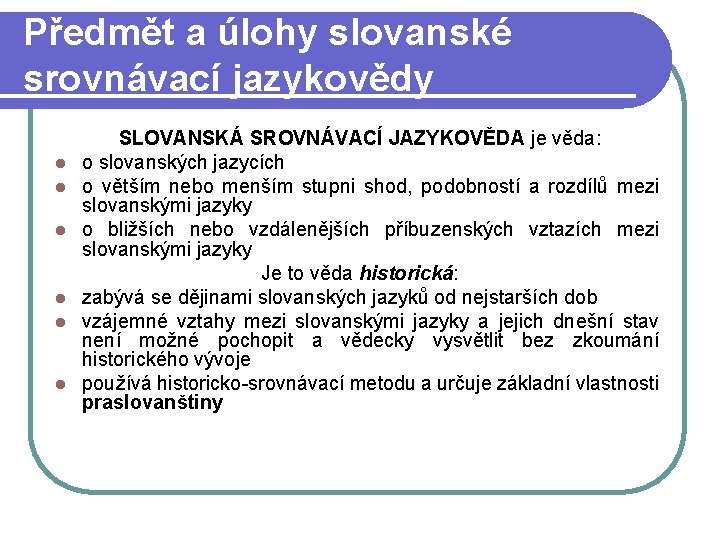 Předmět a úlohy slovanské srovnávací jazykovědy l l l SLOVANSKÁ SROVNÁVACÍ JAZYKOVĚDA je věda: