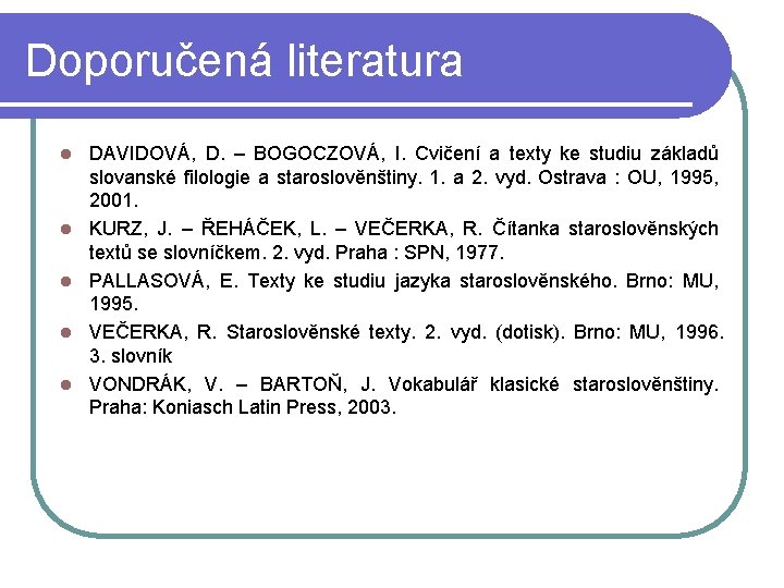 Doporučená literatura l l l DAVIDOVÁ, D. – BOGOCZOVÁ, I. Cvičení a texty ke