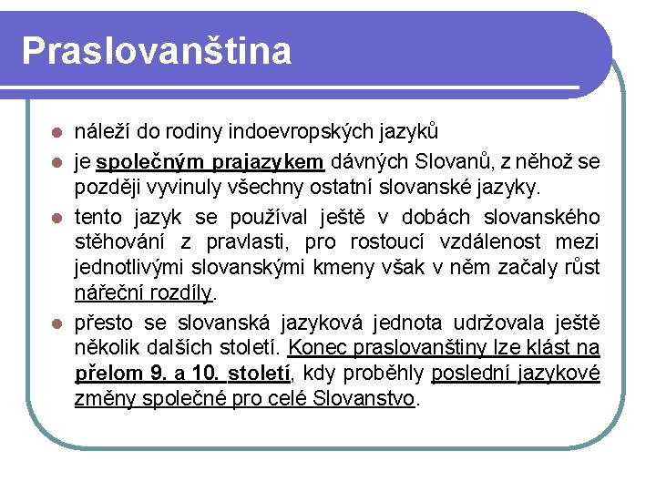 Praslovanština náleží do rodiny indoevropských jazyků l je společným prajazykem dávných Slovanů, z něhož