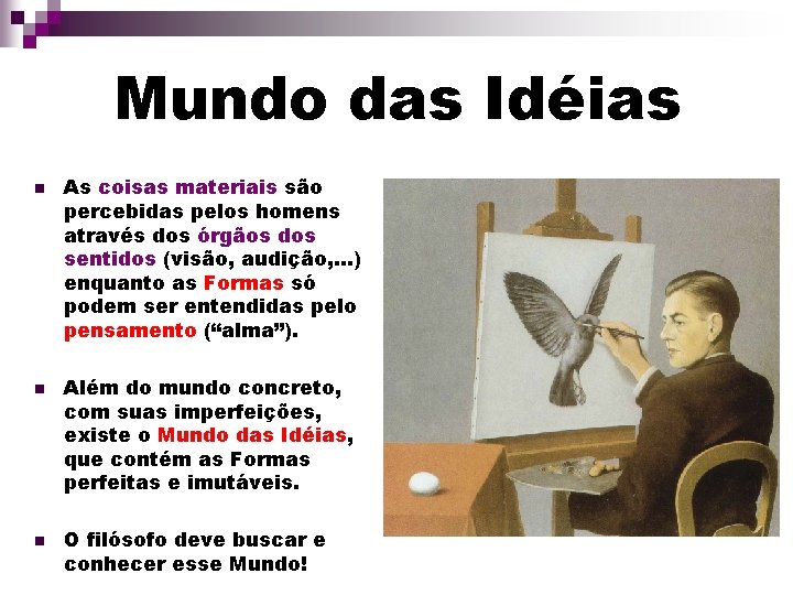 Mundo das Idéias n n n As coisas materiais são percebidas pelos homens através